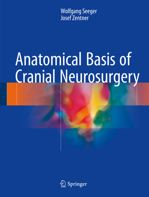 Anatomical Basis of Cranial Neurosurgery - Seeger, Wolfgang, and Zentner, Josef