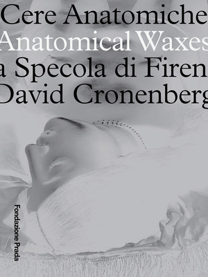 Anatomical Waxes: La Specola Di Firenza David Cronenberg - Cronenberg, David, and Mainetti, Mario (Editor), and Corti, Claudia