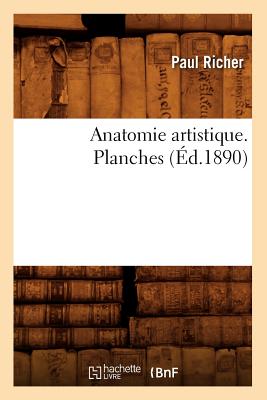 Anatomie Artistique. Planches (?d.1890) - Richer, Paul