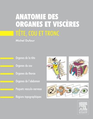 Anatomie Des Organes Et Viscres: Tte, Cou Et Tronc - Dufour, Michel