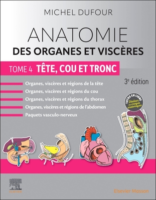 Anatomie Des Organes Et Visc?res - Tome 4. T?te, Cou Et Tronc - Dufour, Michel, and Fumat, Carole (Illustrator)