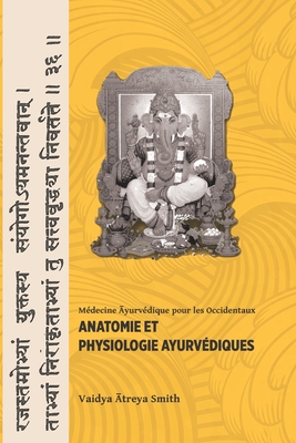 Anatomie Et Physiologie Ayurvedique - Smith, Vaidya Atreya