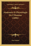 Anatomie Et Physiologie De L'Homme (1896)