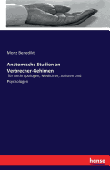 Anatomische Studien an Verbrecher-Gehirnen: fr Anthropologen, Mediciner, Juristen und Psychologen