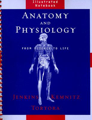 Anatomy and Physiology, Illustrated Notebook: From Science to Life - Jenkins, Gail, and Kemnitz, Christopher, and Tortora, Gerard J