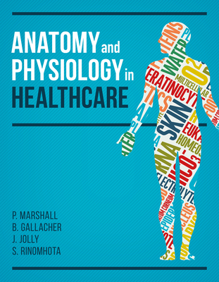 Anatomy and Physiology in Healthcare - Marshall, Paul, and Gallacher, Beverley, and Jolly, Jim