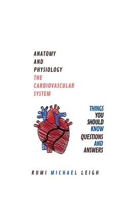 Anatomy and physiology: "The cardiovascular system" - Leigh, Rumi Michael