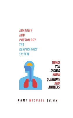 Anatomy and physiology: The respiratory system - Leigh, Rumi Michael