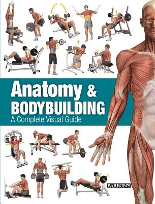 Anatomy & Bodybuilding: A Complete Visual Guide - Linares, Ricardo Canovas