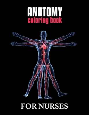 Anatomy Coloring Book For Nurses: The Ultimate Anatomy Study Guide, An Easier and Better Way to Learn Anatomy - Publishing, Laalpiran