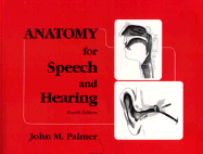 Anatomy for Speech and Hearing - Palmer, John M