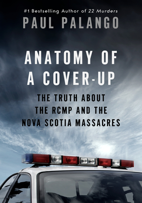 Anatomy of a Cover-Up: The Truth about the Rcmp and the Nova Scotia Massacres - Palango, Paul