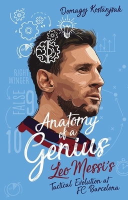 Anatomy of a Genius: Leo Messi's tactical evolution at FC Barcelona - Kostanjsak, Domagoj