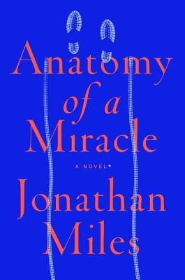 Anatomy of a Miracle - Miles, Jonathan