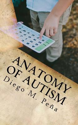 Anatomy of Autism: A Pocket Guide for Educators, Parents, and Students - Pena, Diego