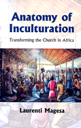 Anatomy of Inculturation: Transforming the Church in Africa