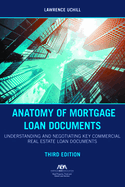 Anatomy of Mortgage Loan Documents: Understanding and Negotiating Key Commercial Real Estate Loan Documents, Third Edition