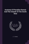 Anatomy Of Paradise Hawaii And The Islands Of The South Seas