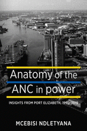 Anatomy of the ANC in Power: Insights from Port Elizabeth, 1194-2019