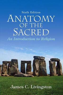 Anatomy of the Sacred: An Introduction to Religion - Livingston, James