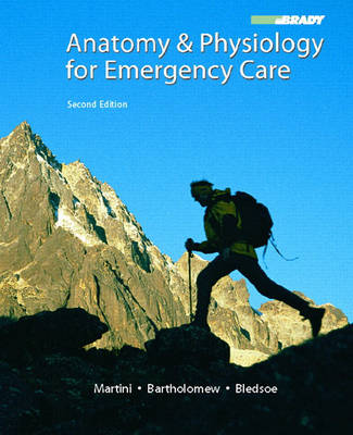 Anatomy & Physiology for Emergency Care - Bledsoe, Bryan, and Martini, Frederic, and Bartholomew, Edwin