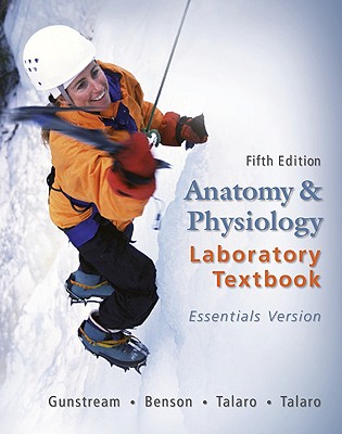 Anatomy & Physiology Laboratory Textbook Essentials Version - Gunstream, Stanley, and Gunstream Stanley