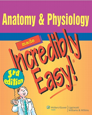 Anatomy & Physiology Made Incredibly Easy! - Moreau, David (Editor)