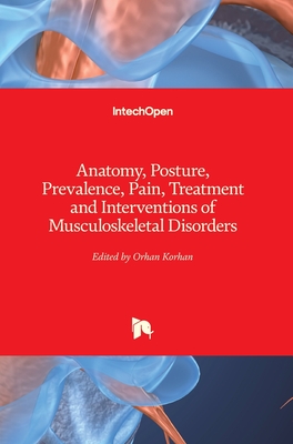 Anatomy, Posture, Prevalence, Pain, Treatment and Interventions of Musculoskeletal Disorders - Korhan, Orhan (Editor)