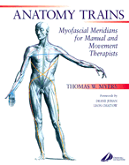 Anatomy Trains: Myofascial Meridians for Manual and Movement Therapists