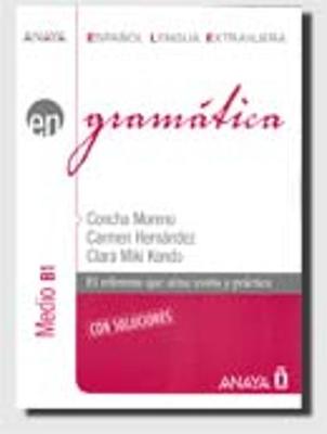 Anaya ELE EN collection: Gramatica - nivel medio B1 con soluciones - Hernandez, Carmen, and Miki Kondo, Clara, and Moreno, Concha