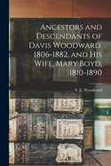 Ancestors and Descendants of Davis Woodward, 1806-1882, and His Wife, Mary Boyd, 1810-1890