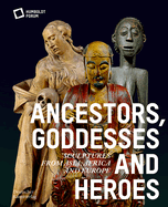 Ancestors, Goddesses, and Heroes: Sculptures from Asia, Africa, and Europe
