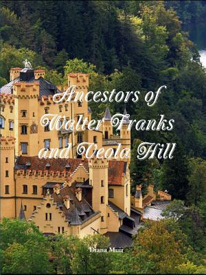 Ancestors of Walter Franks and Veola Hill - Muir, Diana