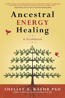 Ancestral Energy Healing: A Guidebook - Kaehr, Shelley A, PhD, and Dale, Cyndi (Foreword by)