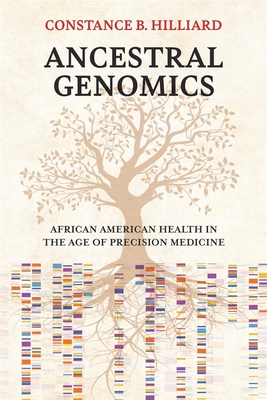 Ancestral Genomics: African American Health in the Age of Precision Medicine - Hilliard, Constance B