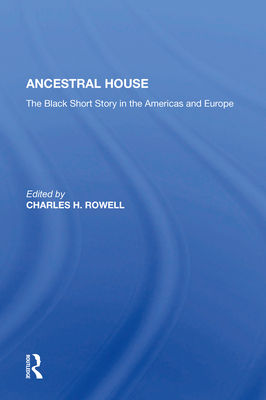 Ancestral House: The Black Short Story in the Americas and Europe - Rowell, Charles