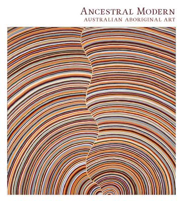 Ancestral Modern: Australian Aboriginal Art - McClusky, Pamela, and Caruana, Wally, and Corrin, Lisa Graziose