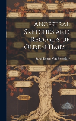 Ancestral Sketches and Records of Olden Times .. - [Van Rensselaer, Sarah Rogers] B 18 (Creator)