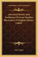 Ancestral Stories And Traditions Of Great Families Illustrative Of English History (1869)