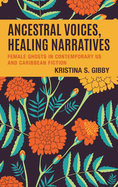 Ancestral Voices, Healing Narratives: Female Ghosts in Contemporary US and Caribbean Fiction