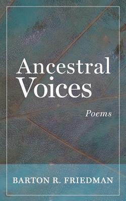 Ancestral Voices: Poems - Friedman, Barton R