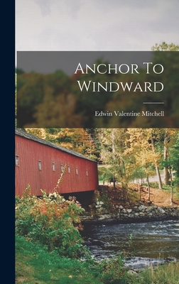 Anchor To Windward - Mitchell, Edwin Valentine