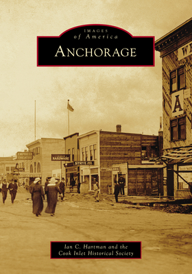 Anchorage - Hartman, Ian C, and Cook Inlet Historical Society