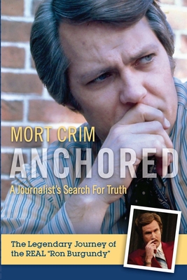 Anchored: A Journalist's Search for Truth - Crim, Mort