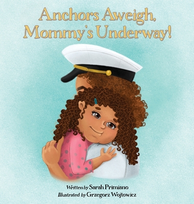 Anchors Aweigh, Mommy's Underway!: A Story About Family and Resilience - Primiano, Sarah