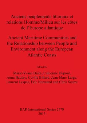 Anciens peuplements littoraux et relations Homme/Milieu sur les ctes de l'Europe Atlantique / Ancient Maritime Communities and the Relationship betwe - Baudry, Anna (Editor), and Billard, Cyrille (Editor), and Daire, Marie-Yvane (Editor)
