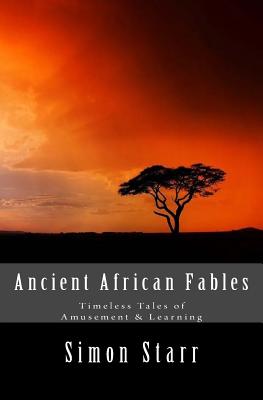 Ancient African Fables: Timeless Tales of Amusement & Learning - Starr, Simon