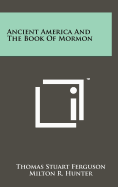 Ancient America And The Book Of Mormon