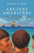 Ancient Americans: Rewriting the History of the New World