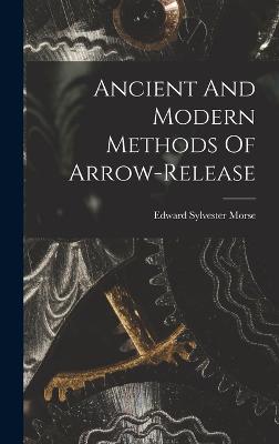Ancient And Modern Methods Of Arrow-release - Morse, Edward Sylvester 1838-1925 (Creator)